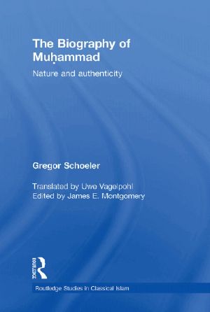 The Biography of Muhammad · Nature and Authenticity (Routledge Studies in Classical Islam)