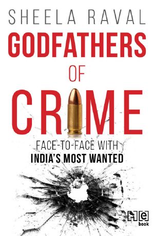 Godfathers of Crime · Face-To-Face With India's Most Wanted