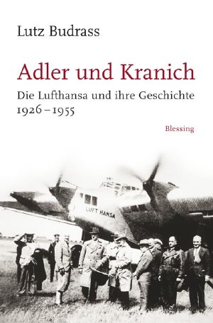 Adler und Kranich · Die Lufthansa und ihre Geschichte 1926-1955