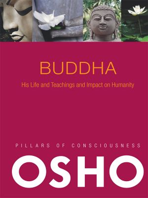 Buddha · His Life and Teachings and Impact on Humanity · With Audio/Video (Pillars of Consciousness)