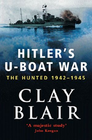 Hitler’s U-Boat War · the Hunted 1942-45