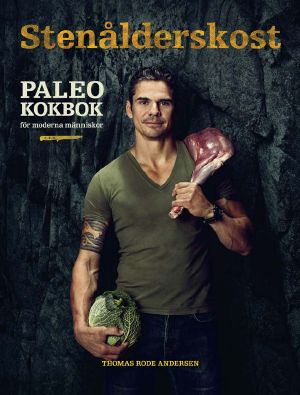 Stenålderskost Paleo - Kokbok för moderna människor