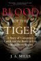 Blood of the Tiger · A Story of Conspiracy, Greed, and the Battle to Save a Magnificent Species