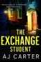 The Exchange Student: A gripping psychological domestic thriller full of suspense and shocking twists