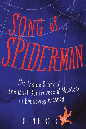 Song of Spider-Man · The Inside Story of the Most Controversial Musical in Broadway History