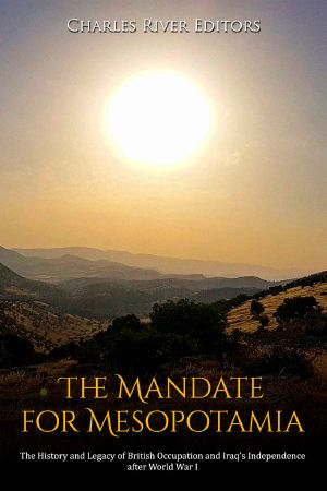 The Mandate for Mesopotamia · The History and Legacy of British Occupation and Iraq’s Independence after World War I