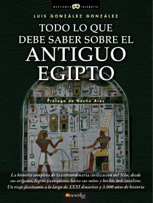 Todo Lo Que Debe Saber Sobre El Antiguo Egipto