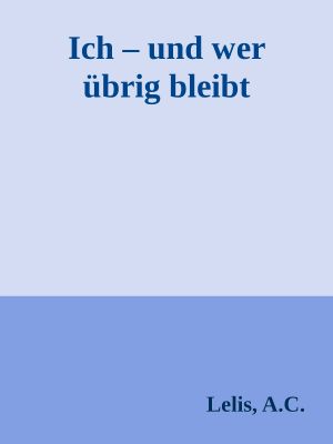 Ich – und wer übrig bleibt