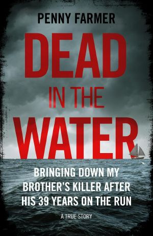 Dead in the Water · Bringing Down My Brother's Killer After His 39 Years on the Run · A True Story – THE BOOK THAT INSPIRED THE MAJOR BBC PODCAST PARADISE