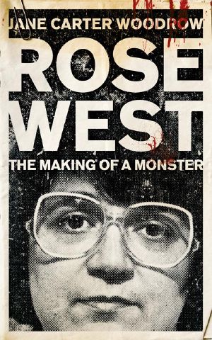 Rose West · the Making of a Monster