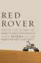 Red Rover · Inside the Story of Robotic Space Exploration, From Genesis to the Mars Rover Curiosity