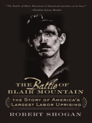 The Battle of Blair Mountain · The Story of America's Largest Labor Uprising