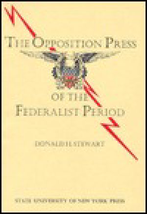 The Opposition Press of the Federalist Period