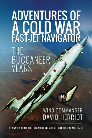 Adventures of a Cold War Fast-Jet Navigator · the Buccaneer Years