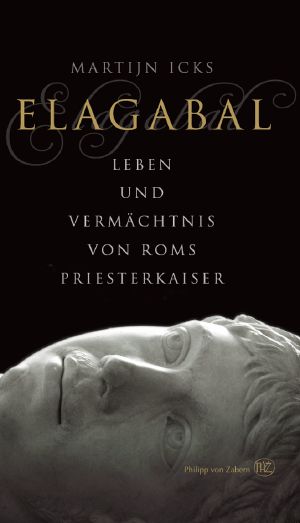 Elagabal · Leben und Vermächtnis von Roms Priesterkaiser