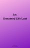 An Unnamed Life Lost