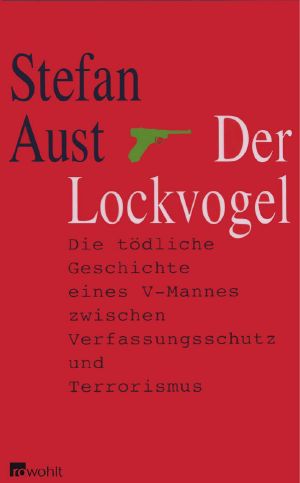 Der Lockvogel · Die tödliche Geschichte eines V-Mannes zwischen Verfassungsschutz und Terrorismus