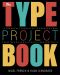 The Type Project Book · Typographic Projects to Sharpen Your Creative Skills & Diversify Your Portfolio