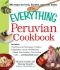 The Everything Peruvian Cookbook · Includes Conchitas a La Parmesana, Chicken Empanadas, Arroz Con Mariscos, Classic Fish Cebiche, Tres Leches Cake and Hundreds More! (Everything®)