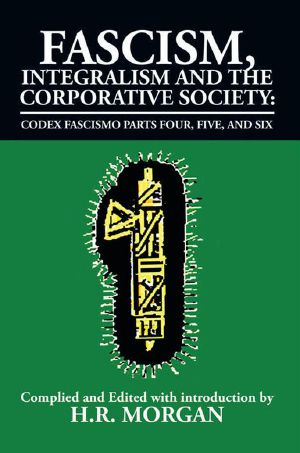 Fascism, Integralism and the Corporative Society - Codex Fascismo Parts Four, Five, and Six