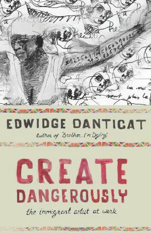 Create Dangerously · The Immigrant Artist at Work