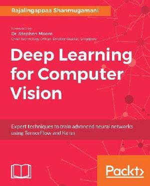 Deep Learning for Computer Vision · Expert Techniques to Train Advanced Neural Networks Using TensorFlow and Keras