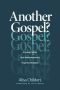 Another Gospel?: A Lifelong Christian Seeks Truth in Response to Progressive Christianity