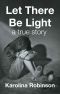 Let There Be Light · A True Story