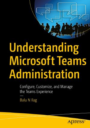 Understanding Microsoft Teams Administration, Configure, Customize, and Manage the Teams Experience