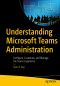 Understanding Microsoft Teams Administration, Configure, Customize, and Manage the Teams Experience