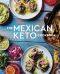 The Mexican Keto Cookbook, Authentic, Big-Flavor Recipes for Health and Longevity