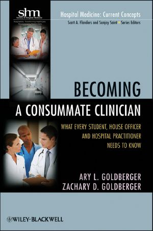 Becoming a Consummate Clinician · What Every Student, House Officer and Hospital Practitioner Needs to Know