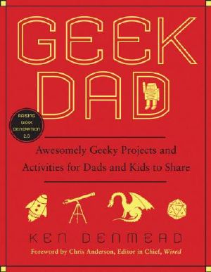 Geek Dad · Awesomely Geeky Projects and Activities for Dads and Kids to Share