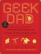 Geek Dad · Awesomely Geeky Projects and Activities for Dads and Kids to Share