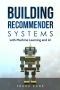 Building Recommender Systems With Machine Learning and AI · Help People Discover New Products and Content With Deep Learning, Neural Networks, and Machine Learning Recommendations.