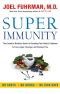 Super Immunity · the Essential Nutrition Guide for Boosting Your Body's Defenses to Live Longer, Stronger, and Disease Free