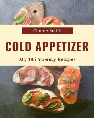 My 195 Yummy Cold Appetizer Recipes · From The Yummy Cold Appetizer Cookbook To The Table