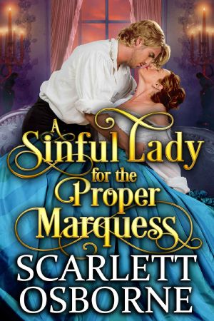 A Sinful Lady for the Proper Marquess: A Steamy Regency Romance