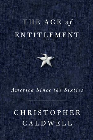 The Age of Entitlement, America Since the Sixties