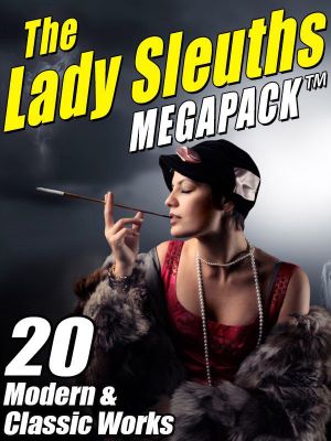 The Lady Sleuths MEGAPACK ™ · 20 Modern and Classic Tales of Female Detectives