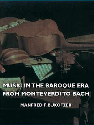 Music in the Baroque Era - From Monteverdi to Bach