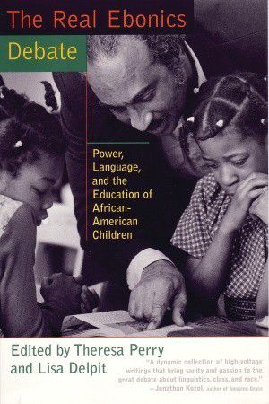 The Real Ebonics Debate · Power, Language, and the Education of African-American Children