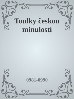 Toulky českou minulostí · 0981-0990