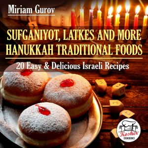 Sufganiyot, Latkes and More Hanukkah Traditional Foods · 20 Easy & Delicious Israeli Recipes (Kosher Cookbooks Book 3)