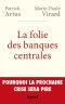 La Folie Des Banques Centrales · Pourquoi La Prochaine Crise Sera Pire (Documents)