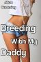 Breeding with My Daddy