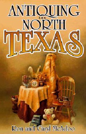 Antiquing in North Texas · A Guide to Antique Shops, Malls, and Flea Markets