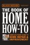 Black & Decker the Book of Home How-To · the Complete Photo Guide to Home Repair & Improvement