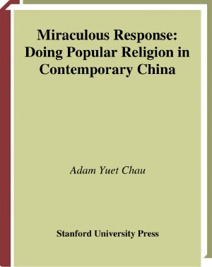 Miraculous Response-Doing Popular Religion in Contemporary China