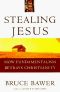 Stealing Jesus · How Fundamentalism Betrays Christianity